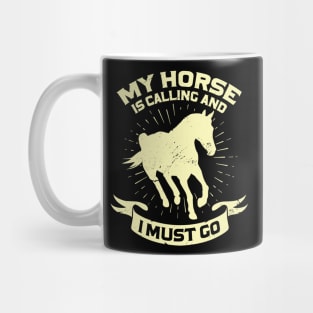 My Horse Is Calling And I Must Go Mug